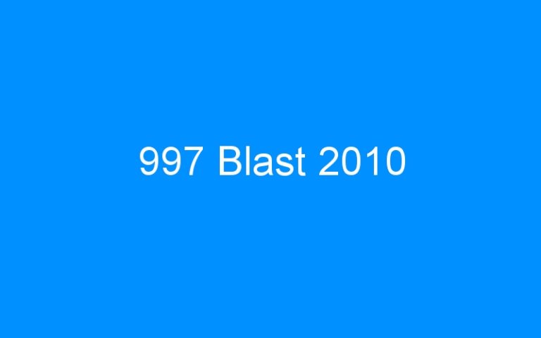 Lire la suite à propos de l’article 997 Blast 2010