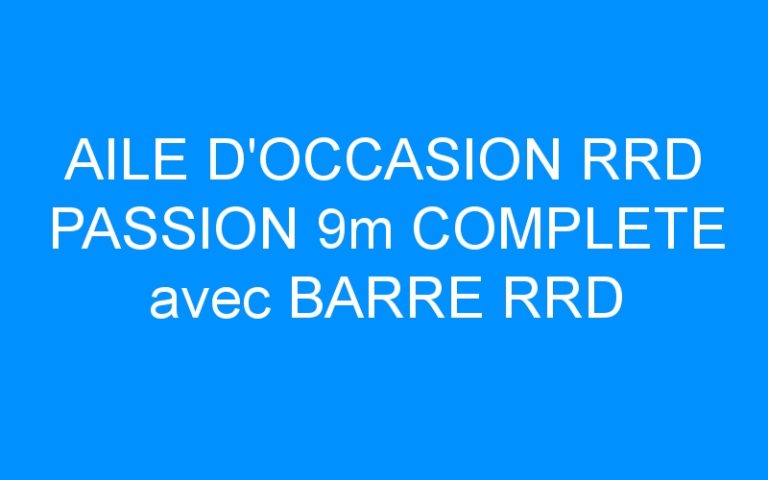 AILE D’OCCASION RRD PASSION 9m COMPLETE avec BARRE RRD