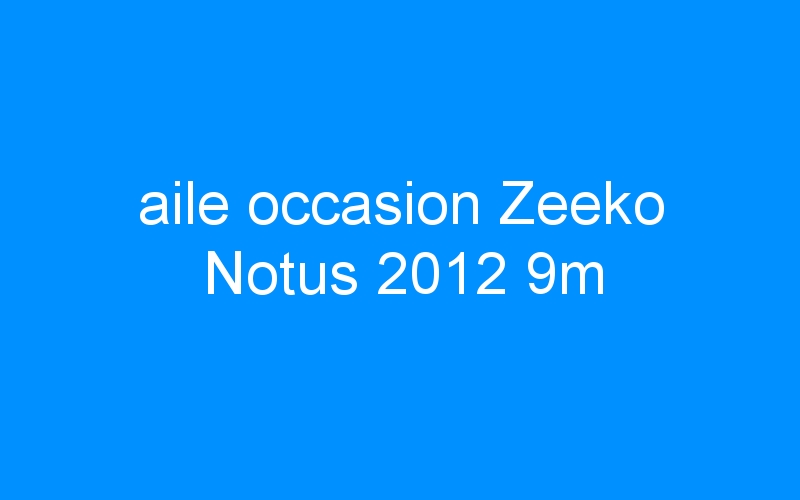 You are currently viewing aile occasion Zeeko Notus 2012 9m