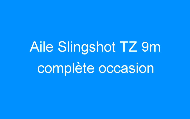 Aile Slingshot TZ 9m complète occasion