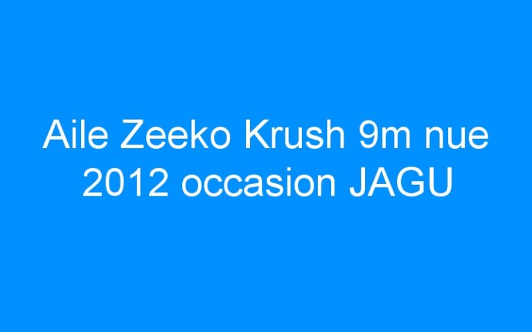Aile Zeeko Krush 9m nue 2012 occasion JAGU