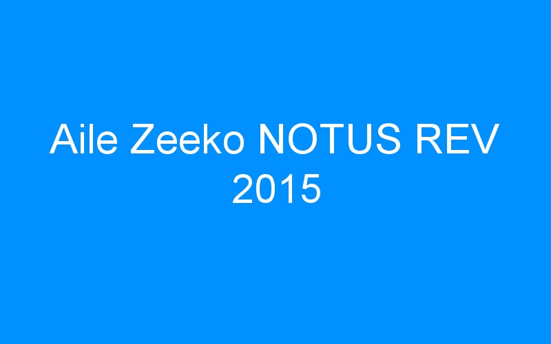 You are currently viewing Aile Zeeko NOTUS REV 2015