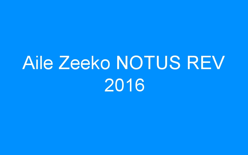 You are currently viewing Aile Zeeko NOTUS REV 2016