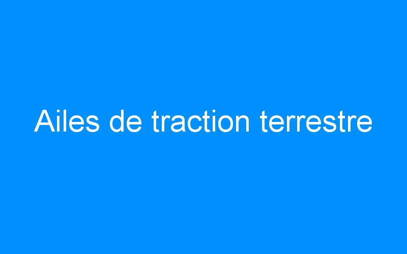 You are currently viewing Ailes de traction terrestre