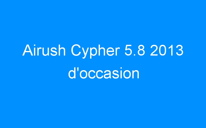 You are currently viewing Airush Cypher 5.8 2013 d’occasion