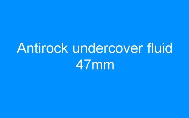 Lire la suite à propos de l’article Antirock undercover fluid 47mm