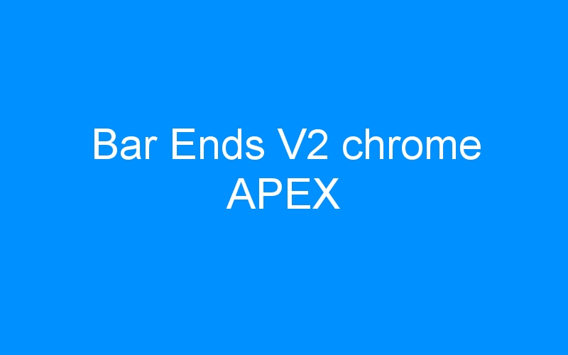 You are currently viewing Bar Ends V2 chrome APEX
