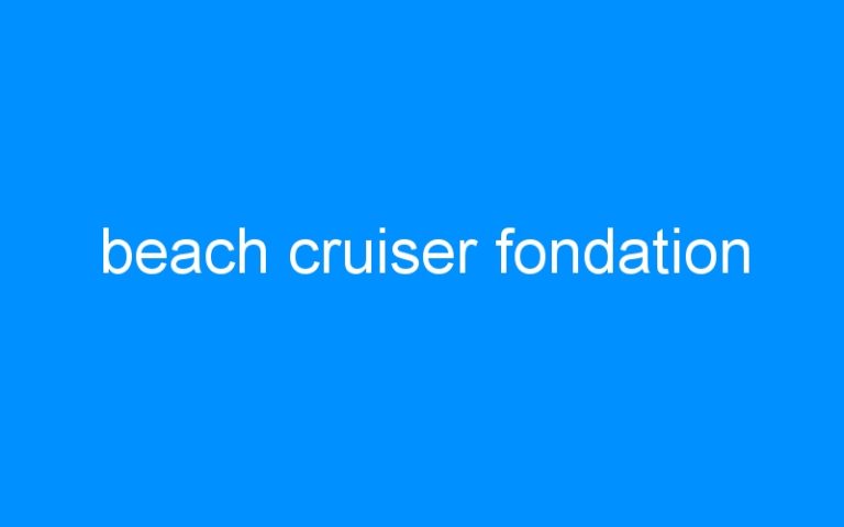 Lire la suite à propos de l’article beach cruiser fondation