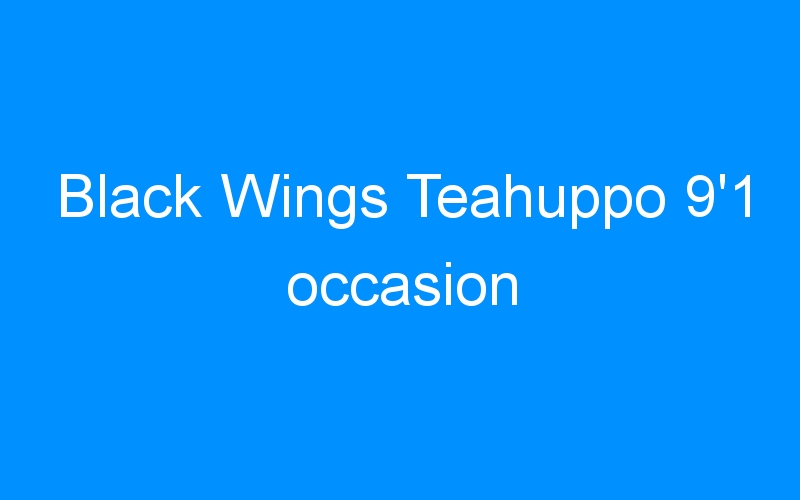 You are currently viewing Black Wings Teahuppo 9’1 occasion