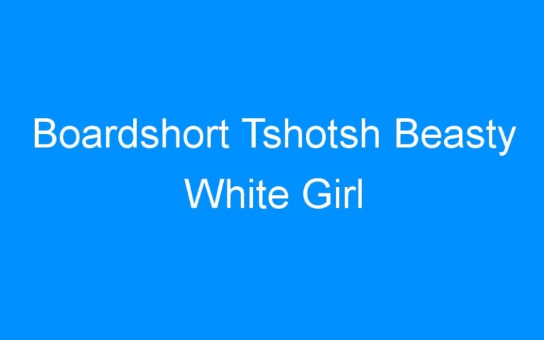 Lire la suite à propos de l’article Boardshort Tshotsh Beasty White Girl