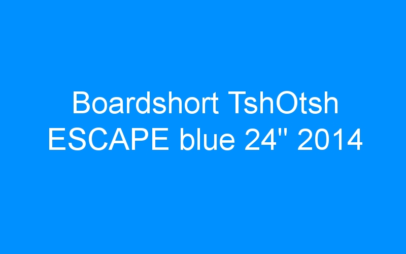 You are currently viewing Boardshort TshOtsh ESCAPE blue 24″ 2014