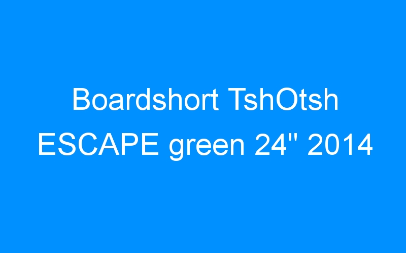 You are currently viewing Boardshort TshOtsh ESCAPE green 24″ 2014
