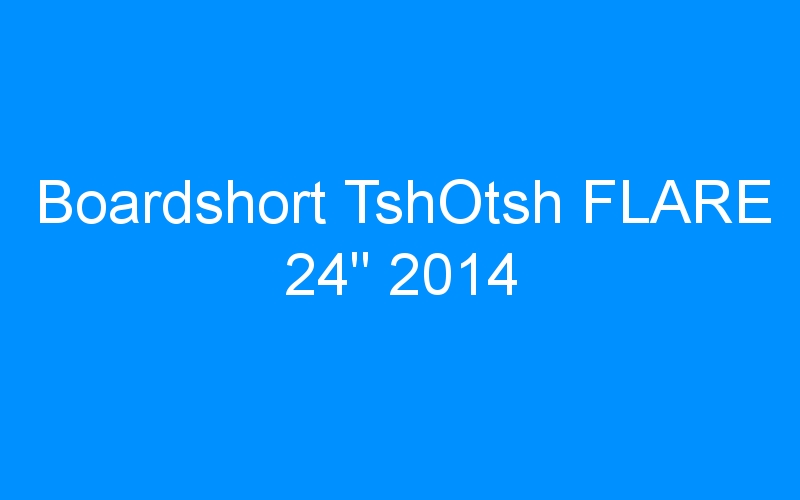 You are currently viewing Boardshort TshOtsh FLARE 24″ 2014