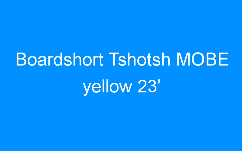 Boardshort Tshotsh MOBE yellow 23′