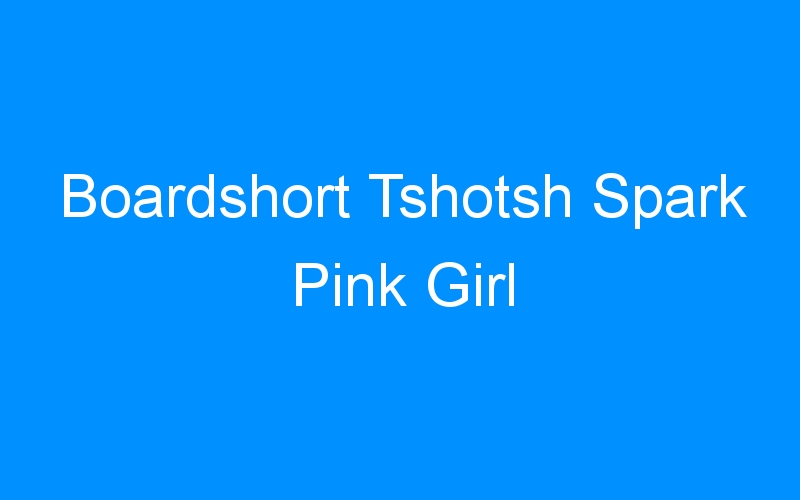 You are currently viewing Boardshort Tshotsh Spark Pink Girl