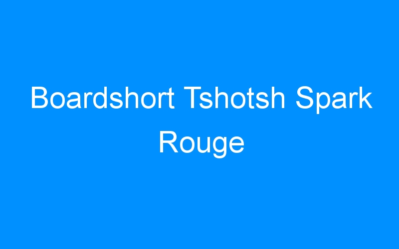 You are currently viewing Boardshort Tshotsh Spark Rouge