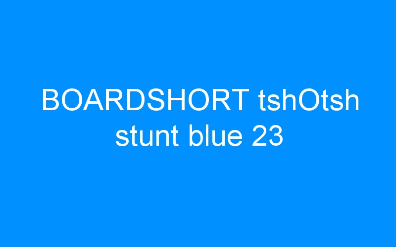 You are currently viewing BOARDSHORT tshOtsh stunt blue 23
