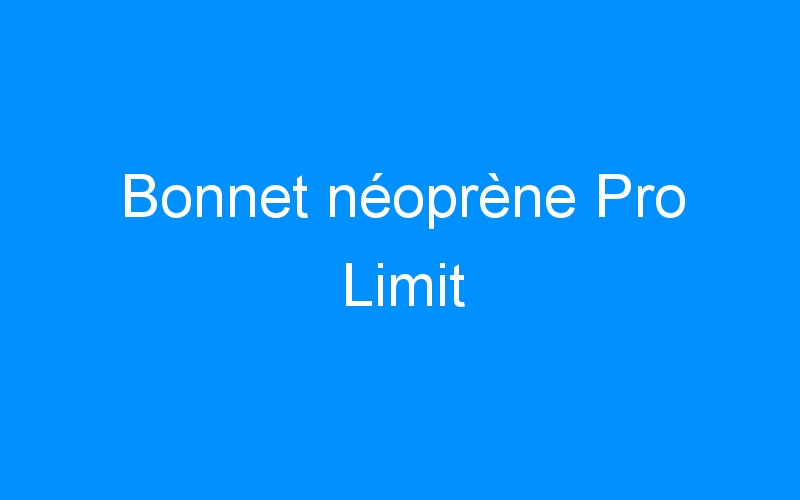 Bonnet néoprène Pro Limit