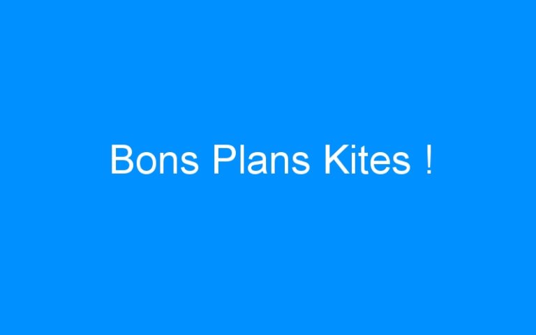 Lire la suite à propos de l’article Bons Plans Kites !