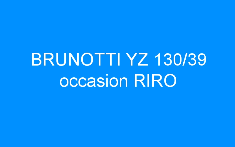 You are currently viewing BRUNOTTI YZ 130/39 occasion RIRO