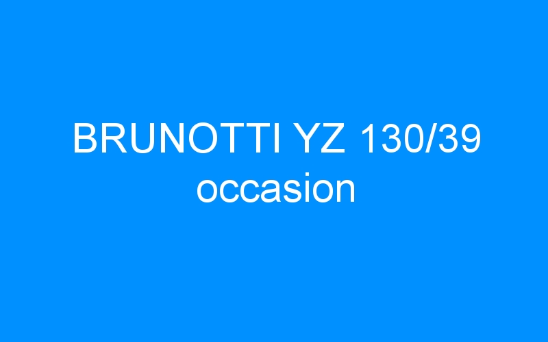 You are currently viewing BRUNOTTI YZ 130/39 occasion
