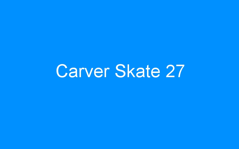 You are currently viewing Carver Skate 27