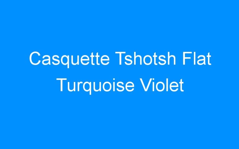 Lire la suite à propos de l’article Casquette Tshotsh Flat Turquoise Violet