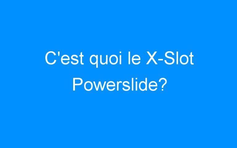 Lire la suite à propos de l’article C’est quoi le X-Slot Powerslide?