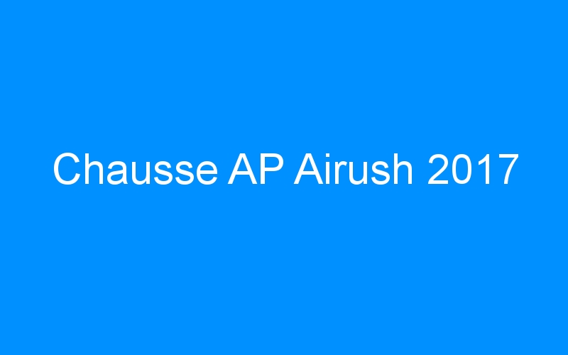 You are currently viewing Chausse AP Airush 2017