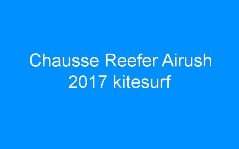 Chausse Reefer Airush 2017 kitesurf