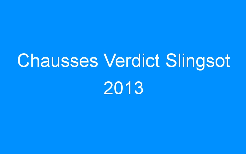 Chausses Verdict Slingsot 2013