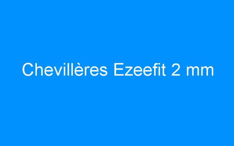 Lire la suite à propos de l’article Chevillères Ezeefit 2 mm