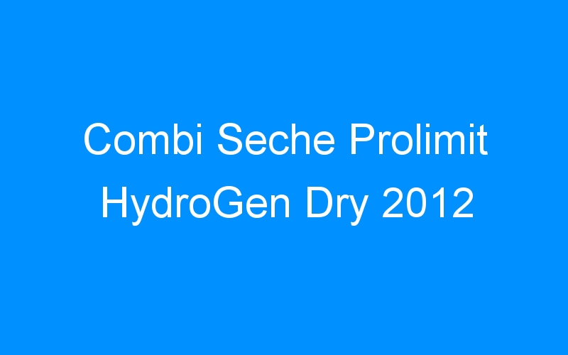You are currently viewing Combi Seche Prolimit HydroGen Dry 2012