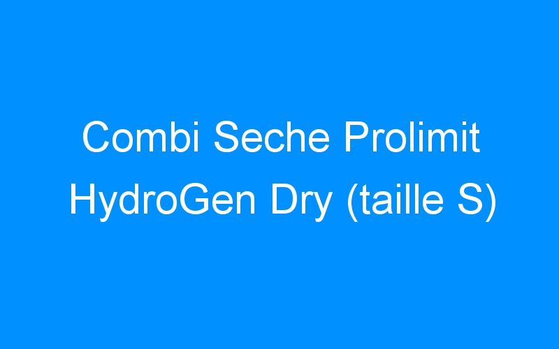 You are currently viewing Combi Seche Prolimit HydroGen Dry (taille S)