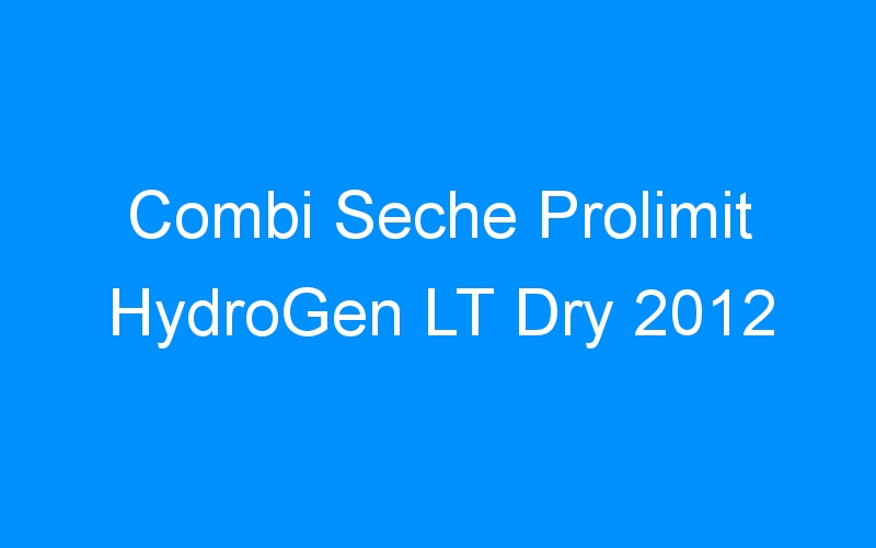 Combi Seche Prolimit HydroGen LT Dry 2012