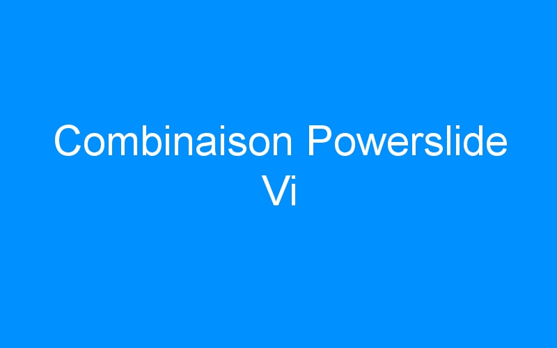 You are currently viewing Combinaison Powerslide Vi