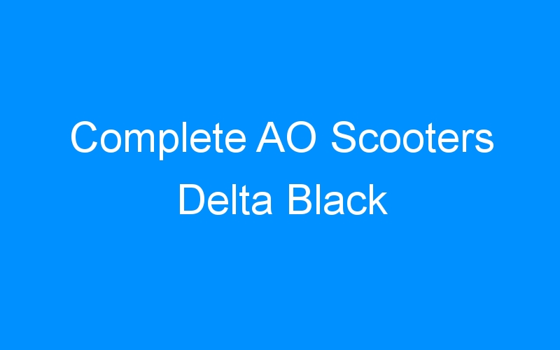You are currently viewing Complete AO Scooters Delta Black