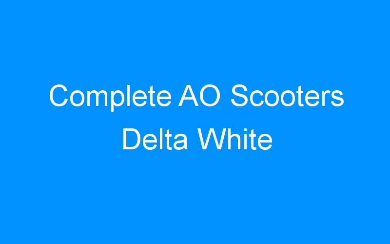 You are currently viewing Complete AO Scooters Delta White