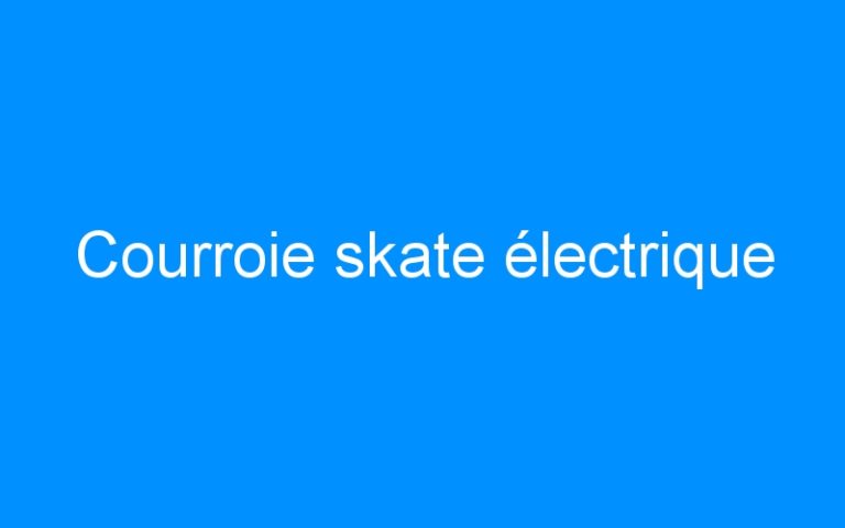 Courroie skate électrique