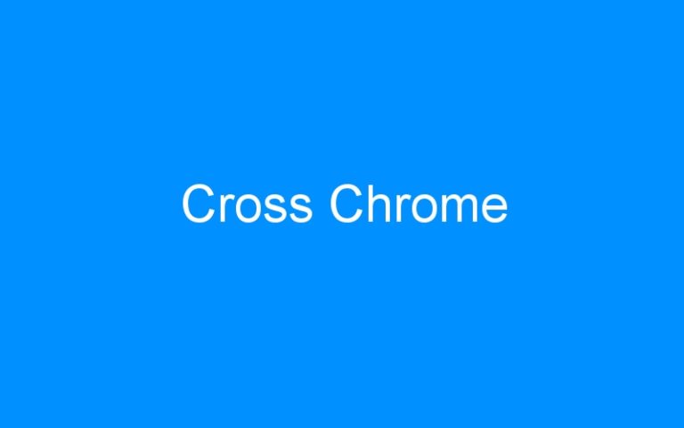 Lire la suite à propos de l’article Cross Chrome