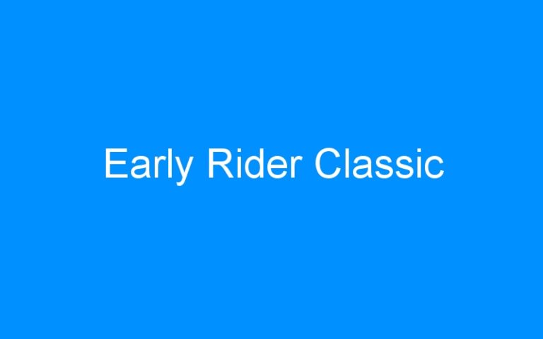 Lire la suite à propos de l’article Early Rider Classic