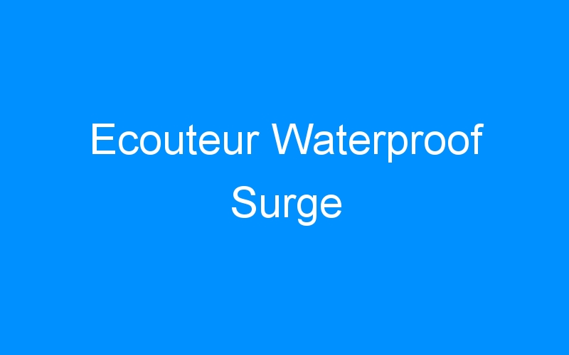You are currently viewing Ecouteur Waterproof Surge