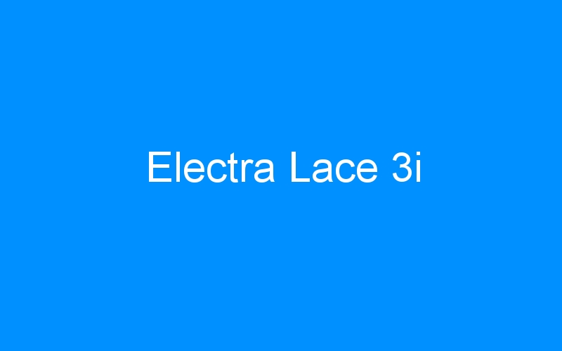 You are currently viewing Electra Lace 3i