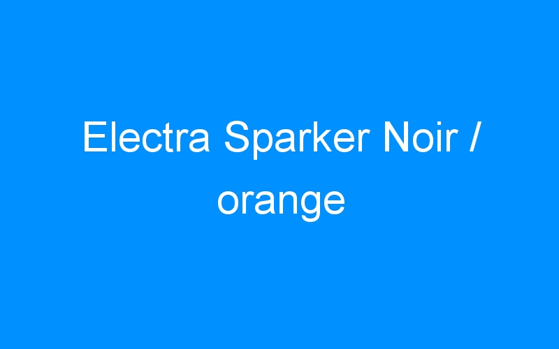 You are currently viewing Electra Sparker Noir / orange