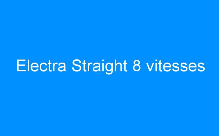 Lire la suite à propos de l’article Electra Straight 8 vitesses