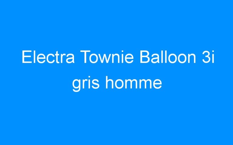 Lire la suite à propos de l’article Electra Townie Balloon 3i gris homme