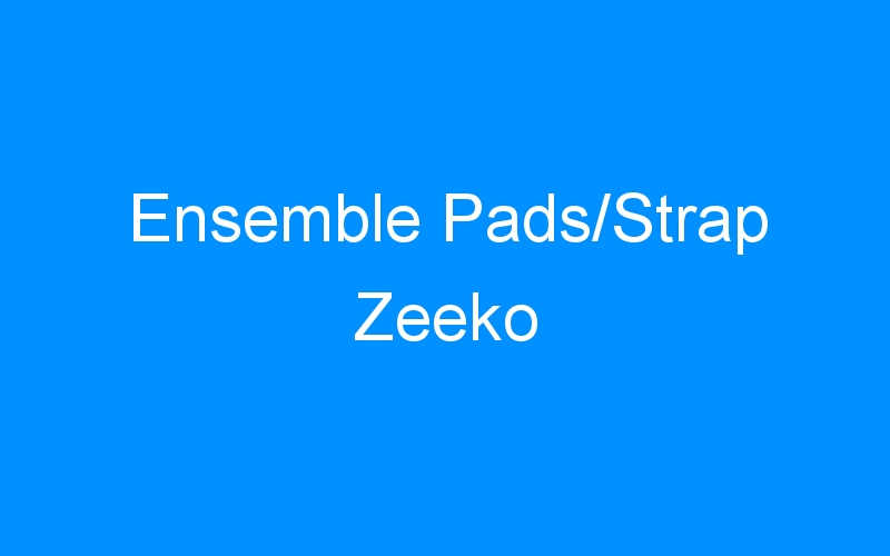 You are currently viewing Ensemble Pads/Strap Zeeko