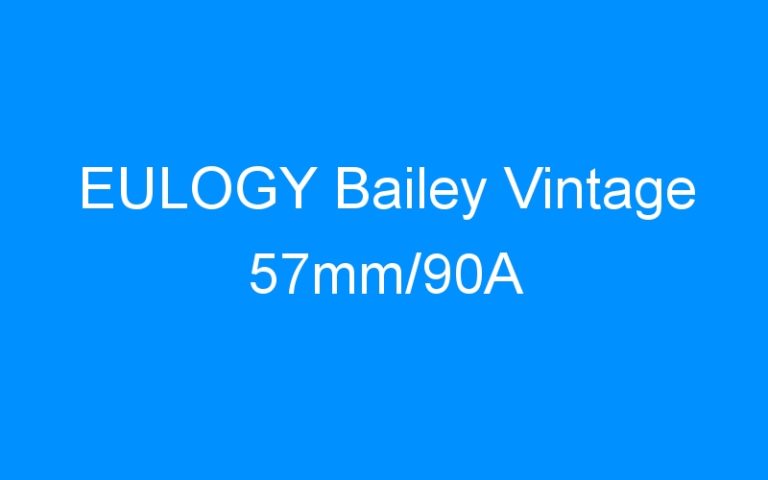 Lire la suite à propos de l’article EULOGY Bailey Vintage 57mm/90A