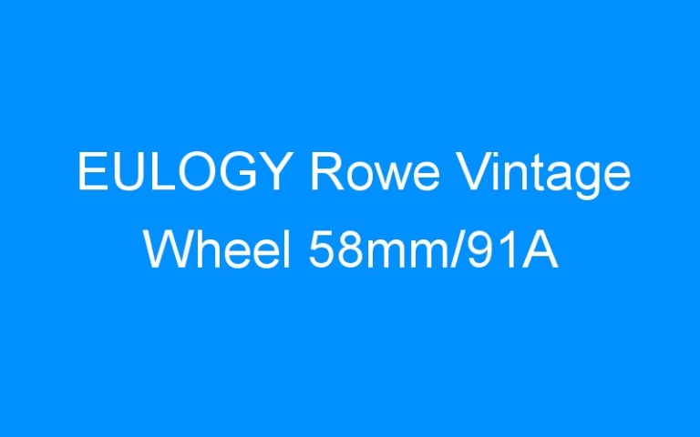 Lire la suite à propos de l’article EULOGY Rowe Vintage Wheel 58mm/91A