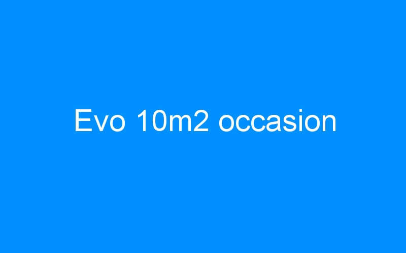 You are currently viewing Evo 10m2 occasion